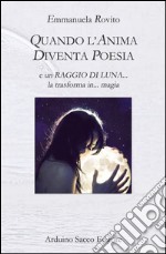 Quando l'anima diventa poesia libro