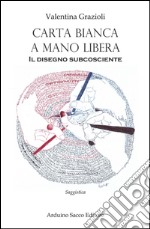 Carta bianca a mano libera. Il disegno subcosciente libro