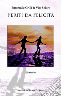 Feriti da felicità libro