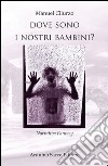 Dove sono i nostri bambini? libro