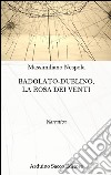 Badolato-Dublino, la rosa dei venti libro di Nespola Massimiliano