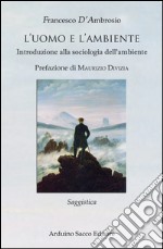 L'uomo e l'ambiente. Introduzione alla sociologia dell'ambiente libro