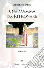 Una mamma da ritrovare libro