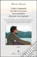 Carlos Castaneda incontra don Juan, uno sciamano libro