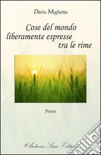 Cose del mondo liberamente espresse tra le rime libro