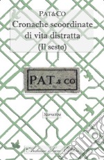 Cronache scoordinate di vita distratta. (Il sesto) libro