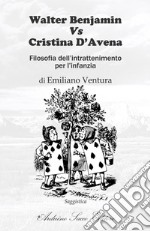 Walter Benjamin Vs Cristina D'Avena. Filosofia dell'intrattenimento per l'infanzia libro