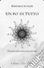 Un po' di tutto. Pensieri sulla musica ma non solo libro