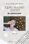 Quel sogno esiste? Io adolescente libro