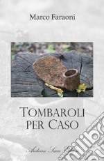 Tombaroli per caso