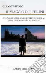 Il viaggio di F. Fellini. Citazioni e riferimenti artistici e culturali nella filmografia di un grande maestro libro