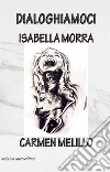 Dialoghiamoci. Isabella Morra, Carmen Melillo libro di Melillo Carmen