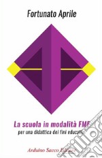 La scuola in modalità FMF. Per una didattica dei fini educativi libro