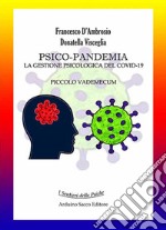 Psico-pandemia. La gestione psicologica del Covid-19. Piccolo vademecum libro