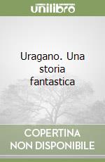 Uragano. Una storia fantastica libro