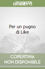 Per un pugno di Like libro
