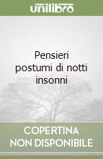 Pensieri postumi di notti insonni libro