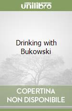 Drinking with Bukowski