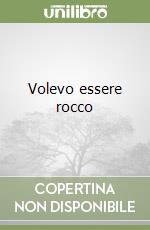 Volevo essere rocco