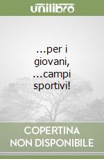 ...per i giovani, ...campi sportivi!