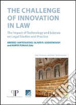 The challenge of innovation in law. The impact of technology and science on legal studies and practice libro