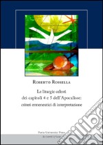 Le liturgie celesti dei capitoli 4 e 5 dell'Apocalisse. Criteri ermenuetici di interpretazione libro