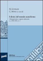 I diritti del mondo cuneiforme. (Mesopotamia e regioni adiacenti, ca. 2500-500 a.C.). Ediz. italiana e inglese libro