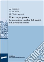 Homo, caput, persona. La costruzione giuridica dell'identità nell'esperienza romana. Ediz. italiana, francese e tedesca libro