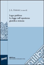 Leges publicae. La legge nell'esperienza giuridica romana. Ediz. italiana, inglese e francese libro