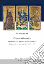 Pro necessitatibus nostris. Rapporti tra Stato sforzesco, operatori economici del dominio e prestatori esterni (1450-1468) libro