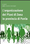 L'organizzazione dei piani di zona in provincia di Pavia libro