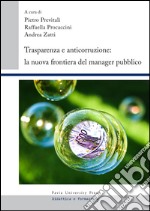 Trasparenza e anticorruzione. La nuova frontiera del manager pubblico libro