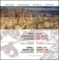 Pavia, la battaglia, il futuro. 1525-2015, niente fu come prima. CVML e SMART lab alla mostra (Pavia, 13 giugno-29 novembre 2015). Ediz. italiana e inglese libro