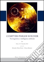 Compter, parler, soigner. Tra linguistica e intelligenza artificiale. Atti del Convegno (Pavia, 15-17 dicembre 2014) libro