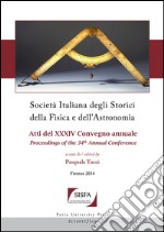 Società italiana degli storici della fisica e dell'astronomia. Atti del 34° Convegno annuale-Proceedings of the 34th annual Conference (Firenze 2014). Ediz. bilingue libro