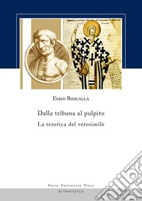 Dalla tribuna al pulpito. La retorica del verosimile