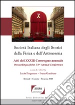 Società italiana degli storici della fisica e dell'astronomia. Atti del 33° Convegno annuale-Proceedings of the 33th annual Conference (Acireale-Catania-Siracusa, 2013). Ediz. bilingue