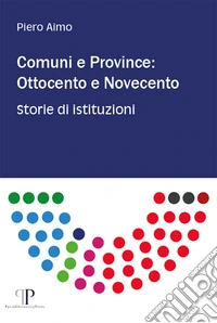 Comuni e province: Ottocento e Novecento. Storie di istituzioni