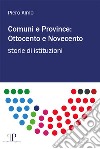 Comuni e province: Ottocento e Novecento. Storie di istituzioni libro di Aimo Piero