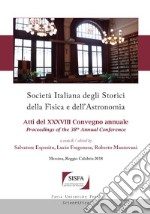 Società italiana degli storici della fisica e dell'astronomia. Atti del 38º Convegno annuale-Proceedings of the 38th Annual Conference. Ediz. bilingue libro