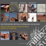 Ricostruzione virtuale di Pavia nel XVI secolo-Virtual reconstruction of Pavia in the 16th century. Ediz. bilingue libro