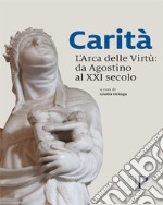 Carità, l'arca delle virtù: da Agostino al XXI secolo libro