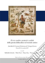 Il vero condito: caratteri e ambiti della poesia didascalica nel mondo antico. Atti della 11ª Giornata Ghisleriana di filologia classica (Pavia, Collegio Ghislieri, 29-30 Novembre 2017) libro