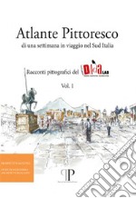 Atlante pittoresco di una settimana in viaggio nel Sud Italia. Racconti pittografici del DAdaLAB. Ediz. illustrata. Vol. 1 libro