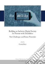 Building an inclusive digital society for persons with disabilities. New challenges and future potentials libro