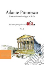 Atlante pittoresco di una settimana in viaggio in Sicilia. Racconti pittografici del DAdaLAB. Ediz. illustrata. Vol. 2 libro