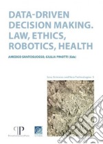 Data-driven decision making. Law, ethics, robotics, health libro