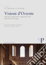 Visioni d'oriente. Stereotipi, impressioni, rappresentazioni dall'antichità ad oggi