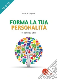 Forma la tua personalità. 100 consigli utili libro