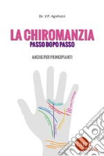 La chiromanzia... passo dopo passo. Anche per principianti. Ediz. illustrata